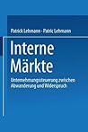 Interne Märkte: Unternehmungssteuerung zwischen Abwanderung und Widerspruch (German Edition)