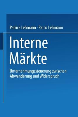 Interne Märkte: Unternehmungssteuerung zwischen Abwanderung und Widerspruch (German Edition)