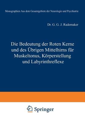 Die Bedeutung der Roten Kerne und des Übrigen Mittelhirns für Muskeltonus, Körperstellung und Labyrinthreflexe (Monographien aus dem Gesamtgebiete der Neurologie und Psychiatrie, 44) (German Edition)