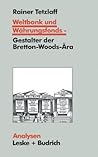 Weltbank und Währungsfonds — Gestalter der Bretton-Woods-Ära: Kooperations- und Integrations-Regime in einer sich dynamisch entwickelnden Weltgesellschaft (Analysen) (German Edition)