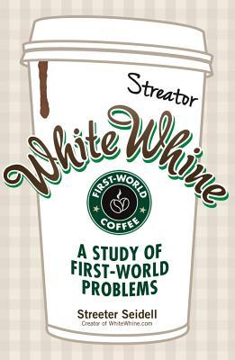 White Whine: A Study of First-World Problems (Paperback)