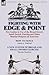 Fighting with Edge & Point: Two Guides to Use of the Broad Sword, Small Sword, Fencing and Other Martial Weapons & Exercises
