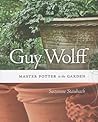 Guy Wolff: Master Potter in the Garden Guy Wolff: Master Potter in the Garden