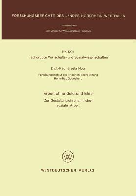 Arbeit ohne Geld und Ehre: Zur Gestaltung ehrenamtlicher sozialer Arbeit (Forschungsberichte des Landes Nordrhein-Westfalen, 3224) (German Edition)