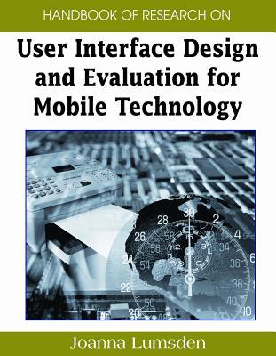 Handbook of Research on User Interface Design and Evaluation for Mobile Technology (Kindle Edition)