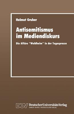 Antisemitismus im Mediendiskurs: Die Affäre „Waldheim“ in der Tagespresse (Sprachwissenschaft)