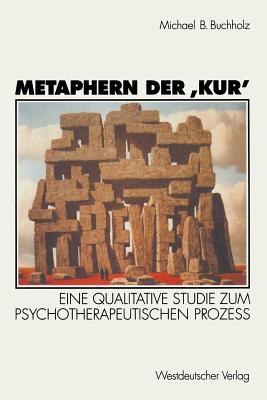 Metaphern der 'Kur': Eine Qualitative Studie Zum Psychotherapeutischen Prozeß