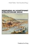 Heidelberg im Schnittpunkt intellektueller Kreise: Zur Topographie der „geistigen Geselligkeit“ eines „Weltdorfes“: 1850–1950 (German Edition)