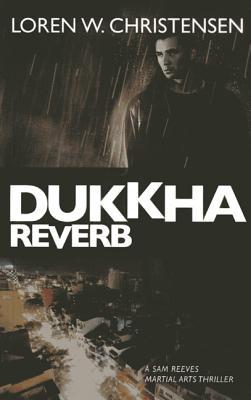 Dukkha Reverb (Sam Reeves Martial Arts Thriller #2)