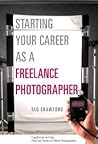 Starting Your Career as a Freelance Photographer: The Complete Marketing, Business, and Legal Guide