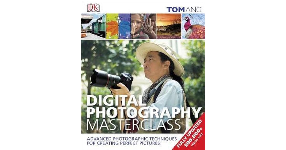 Digital Photography Masterclass by Tom Ang