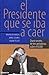 El presidente que se iba a caer by Mauricio Vargas