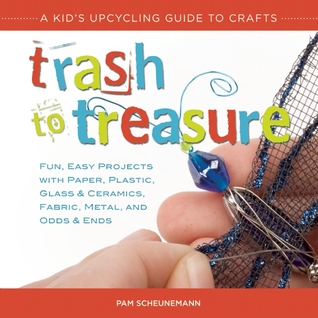 Trash to Treasure: A Kid's Upcycling Guide to Crafts