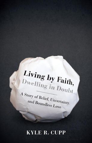 Living By Faith, Dwelling in Doubt: A Story of Belief, Uncertainty, and Boundless Love (Paperback)