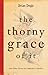 The Thorny Grace of It: And...