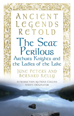 The Seat Perilous: Arthur's Knights and the Ladies of the Lake