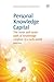 Personal Knowledge Capital: The Inner and Outer Path of Knowledge Creation in a Web World (Chandos Information Professional Series)