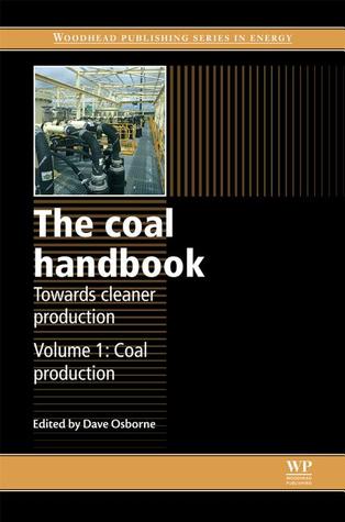 The Coal Handbook: Towards Cleaner Production: Volume 1: Coal Production (Volume 1) (Woodhead Publishing Series in Energy, Volume 1)