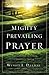 Mighty Prevailing Prayer: Experiencing the Power of Answered Prayer