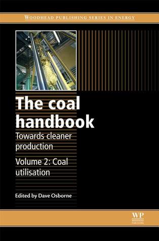 The Coal Handbook: Towards Cleaner Production: Volume 2: Coal Utilisation (Volume 2) (Woodhead Publishing Series in Energy, Volume 2)
