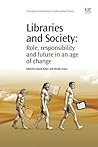 Libraries and Society: Role, Responsibility and Future in an Age of Change