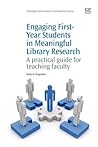 Engaging First-Year Students in Meaningful Library Research: A Practical Guide for Teaching Faculty