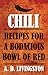 Chili: Recipes For A Bodacious Bowl Of Red