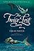 The Twice Lost (The Lost Voices Trilogy)