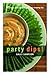 Party Dips!: 50 Zippy, Zest...