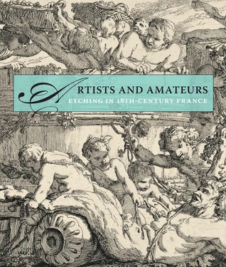 Artists and Amateurs: Etching in Eighteenth-Century France (Hardcover)