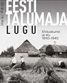 Eesti talumaja lugu. Ehituskunst ja elu 1840-1940 by Heiki Pärdi