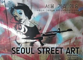 Seoul Street Art (A Visual Time Capsule Beyond Graffiti)