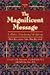 The Magnificent Message: A Modern Translation of the Qur'aan: Holy Revelation from Almighty God, Vol. 1