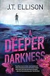 A Deeper Darkness by J.T. Ellison