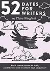 52 Dates for Writers - Ride a Tandem, Assume an Alias, and 50... by Claire Wingfield