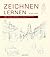 Zeichnen lernen : praktisches Handbuch für angehenden und fortgeschrittenen Zeichner