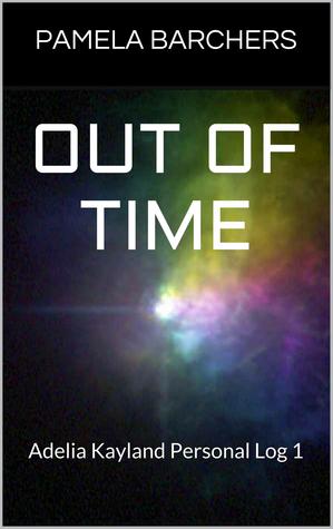 Out of Time (Adelia Kayland Personal Log 1)