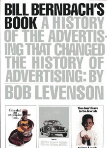 Bill Bernbach's Book: A History of Advertising That Changed the History of Advertising (Hardcover)