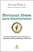 Hermann Hesse para Desorientados: 66 Lições Inspiradoras para Conquistar a Realização Pessoal, Profissional e Espiritual