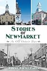 Stories of Newmarket: An Old Ontario Town Stories of Newmarket: An Old Ontario Town