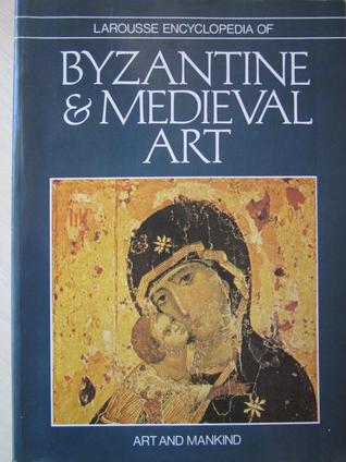Larousse Encyclopedia of Byzantine and Medieval Art (Hardcover)