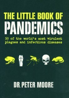 The Little Book of Pandemics: 50 of the World's Most Virulent Plagues and Infectious Diseases