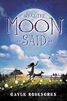 What the Moon Said by Gayle Rosengren