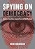 Spying on Democracy: Government Surveillance, Corporate Power, and Public Resistance