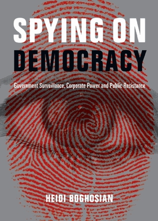 Spying on Democracy: Government Surveillance, Corporate Power, and Public Resistance (Paperback)