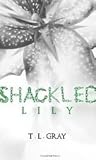 Shackled Lily by T.L.  Gray