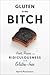 Gluten Is My Bitch: Rants, ...