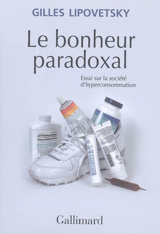 Le bonheur paradoxal : Essai sur la société d'hyperconsommation