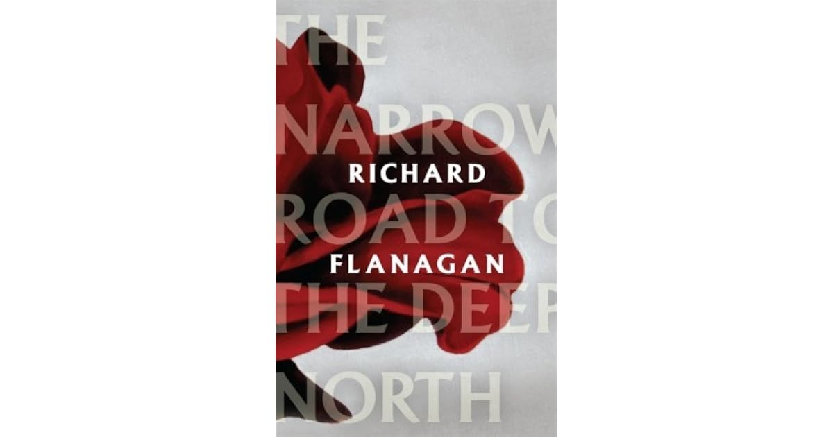 The Narrow Road to the Deep North by Richard Flanagan
