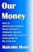 Our Money: how to shrink government, boost business, eliminate poverty, and make the economy work properly for everyone